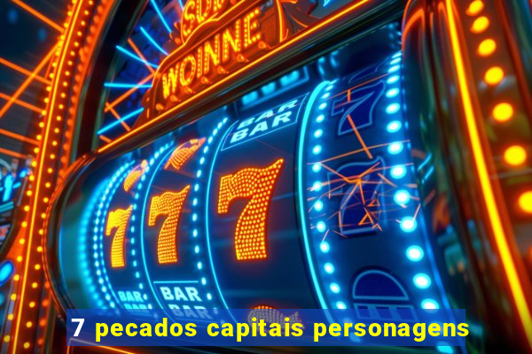 7 pecados capitais personagens